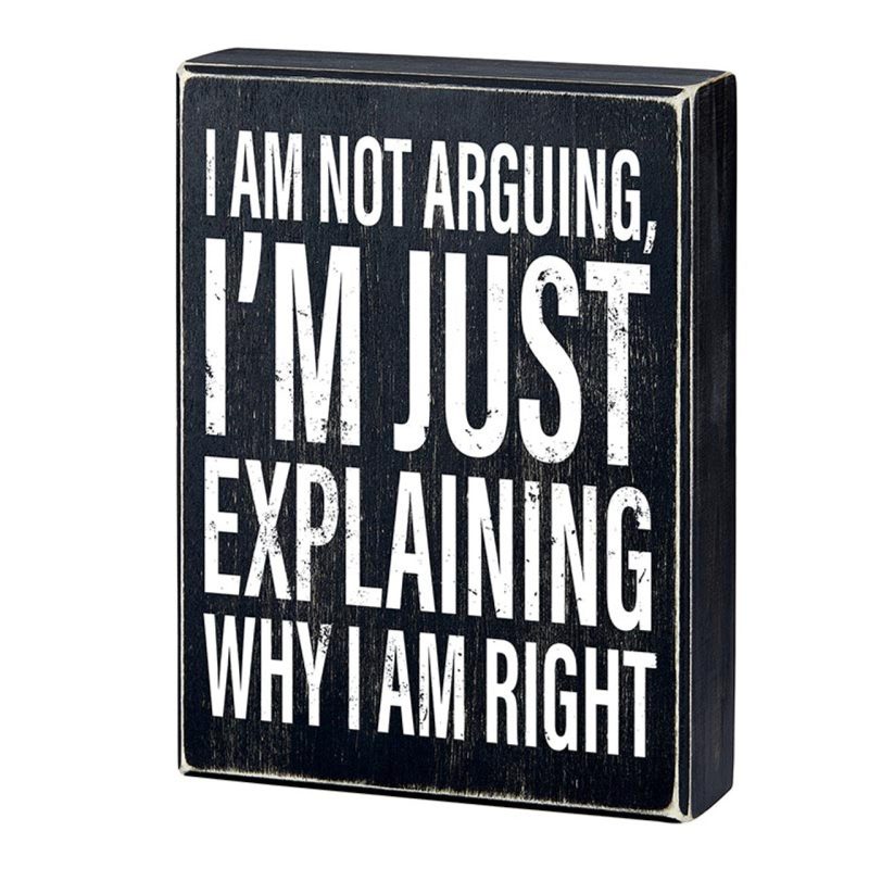 I Am Not Arguing Im Just Explaining Why I Am Right Box Sign Wooden Box Wall Tabletop Decor 6 x 8 3