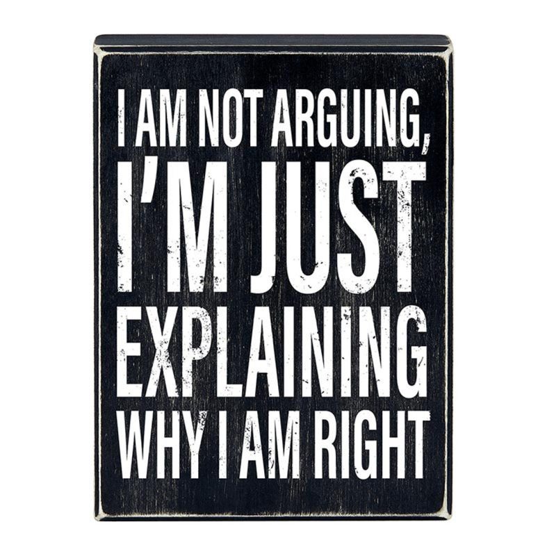 I Am Not Arguing Im Just Explaining Why I Am Right Box Sign Wooden Box Wall Tabletop Decor 6 x 8