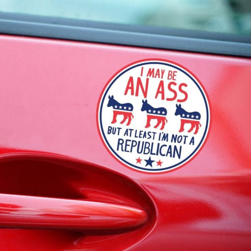 I May be an Ass But At Least Im Not a Republican Car Magnet 5 Diameter