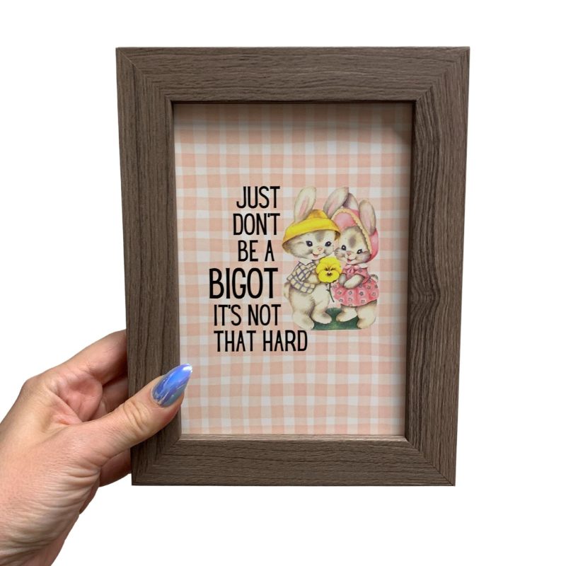 Just Dont Be a Bigot Framed Wall Art Print GetBullish Original Quote Sign