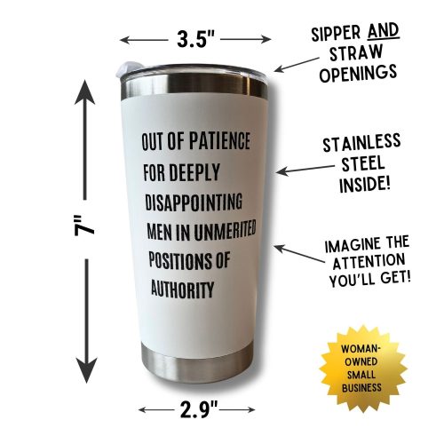 Out of Patience for Deeply Disappointing Men in Unmerited Positions of Authority Feminist Travel Mug in White 5