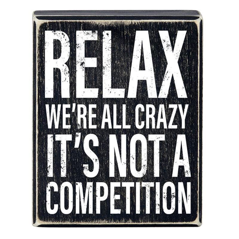 Relax Were All Crazy Its Not A Competition Box Sign Wooden Box Wall Tabletop Decor 4 x 5 2 f32e6445 89f8 45f8 91f3 ebf4cafceb0d