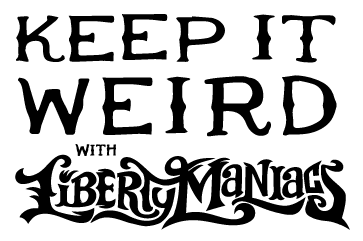 keep it weird with liberty maniacs 75b895f1 5857 478c b07f